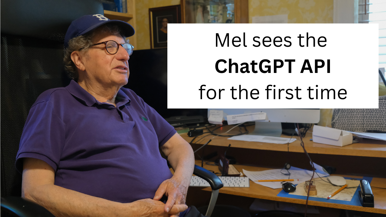 Mel is an 83 year old Python developer who builds conversational chatbots for fun. I showed him the ChatGPT API last week, and his reaction was beauti